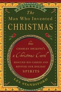 Книга The Man Who Invented Christmas: How Charles Dickens's a Christmas Carol Rescued His Career and Revived Our Holiday Spirits
