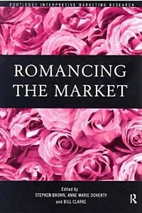 Книга Romancing the Market (Routledge Interpretive Market Research Series)