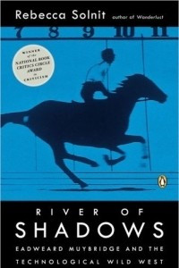 Книга River of Shadows: Eadweard Muybridge and the Technological Wild West