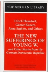 Книга The New Sufferings of Young W.: Ulrich Plenzdorf, Gunter Kunert, Anna Seghers, and Others: And Other Stories from the German Democratic Republic (German Library)