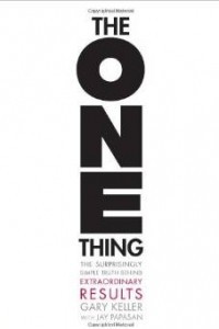 Книга The One Thing: The Surprisingly Simple Truth Behind Extraordinary Results