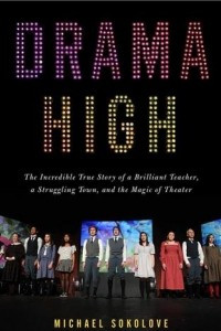Книга Drama High: The Incredible True Story of a Brilliant Teacher, a Struggling Town, and the Magic of Theater