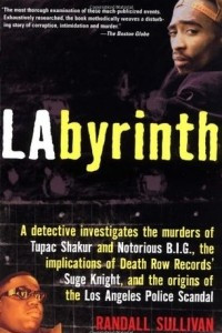 Книга LAbyrinth: A Detective Investigates the Murders of Tupac Shakur and Notorious B.I.G., the Implications of Death Row Records' Suge Knight, and the Origins of the Los Angeles Police Scandal