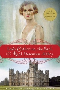 Книга Lady Catherine, the Earl, and the Real Downton Abbey