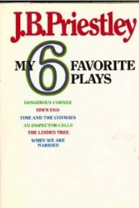 Книга My Six Favorite Plays: Dangerous Corner, Eden End, Time and the Conways, and Inspector Calls, the Linden Tree, When We Were Married