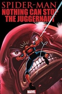Книга Spider-Man: Nothing Can Stop The Juggernaut