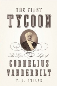 Книга The First Tycoon: The Epic Life of Cornelius Vanderbilt