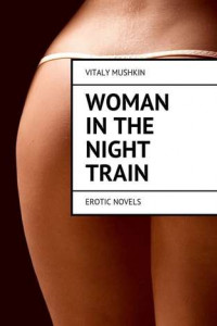 Книга Woman in the night train. Erotic novels