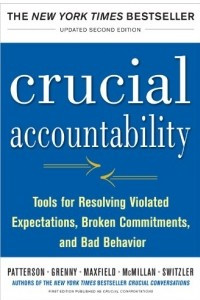 Книга Crucial Accountability: Tools for Resolving Violated Expectations, Broken Commitments, and Bad Behavior, Second Edition