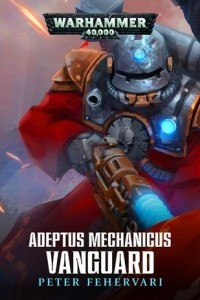 Книга Adeptus Mechanicus: Vanguard