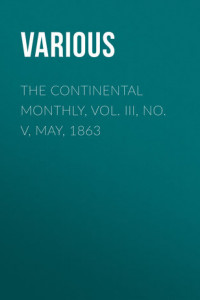 Книга The Continental Monthly, Vol. III, No. V, May, 1863
