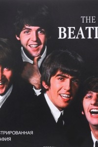 Книга The Beatles. Иллюстрированная биография