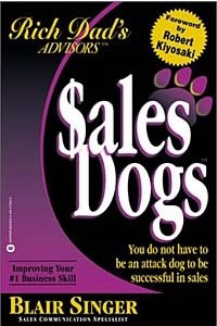 Книга Sales Dogs : You Do Not Have to Be an Attack Dog to Be Successful in Sales (Rich Dad's Advisors series)