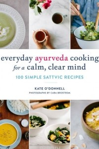 Книга Everyday Ayurveda Cooking for a Calm, Clear Mind