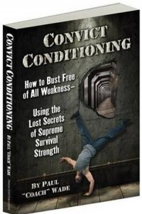 Книга Convict Conditioning: How to Bust Free of All Weakness--Using the Lost Secrets of Supreme Survival Strength