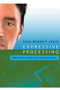 Книга Expressive Processing: Digital Fictions, Computer Games, and Software Studies