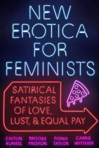 Книга New Erotica for Feminists: Satirical Fantasies of Love, Lust, and Equal Pay