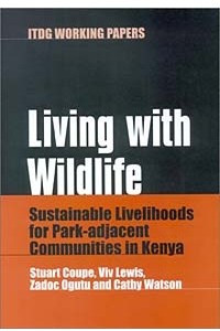 Книга Living With Wildlife: Sustainable Livelihoods for Park-Adjacent Communities in Kenya (Intermediate Technology Working Papers)