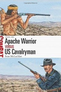 Книга Apache Warrior vs US Cavalryman: 1846–86