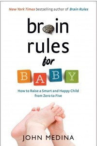 Книга Brain Rules for Baby: How to Raise a Smart and Happy Child from Zero to Five