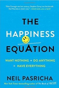 Книга The Happiness Equation: Want Nothing + Do Anything = Have Everything