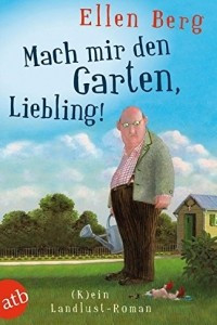 Книга Mach mir den Garten, Liebling!: (K)ein Landlust-Roman