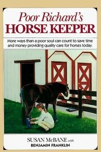 Книга Poor Richard's Horse Keeper : More Ways Than a Poor Soul Can Count t o Save Time and Money Providing Quality Care for Horses Today