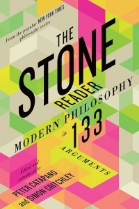 Книга The Stone Reader: Modern Philosophy in 133 Arguments