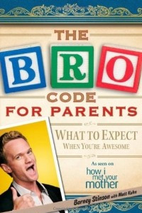 Книга The Bro Code for Parents: What to Expect When You're Awesome