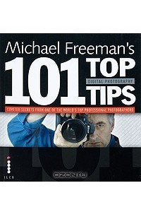 Книга Michael Freeman's 101 Top Digital Photography Tips