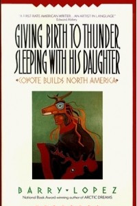 Книга Giving Birth to Thunder, Sleeping with His Daughter: Coyote Builds North America