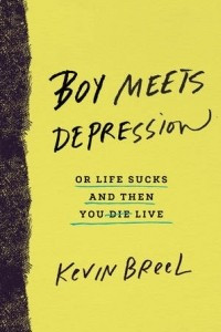 Книга Boy Meets Depression: Or Life Sucks and Then You Live