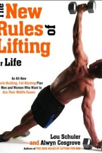 Книга The New Rules of Lifting For Life: An All-New Muscle-Building, Fat-Blasting Plan for Men and Women Who Want to Ace Their Midlife Exams