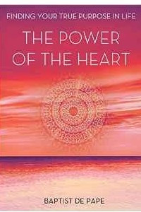 Книга The Power of the Heart: Finding Your True Purpose in Life