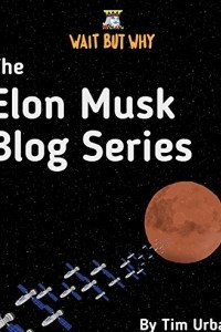 Книга The Elon Musk Blog Series: Wait But Why