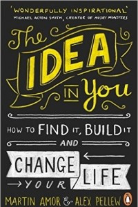 Книга The Idea in You: How to Find It, Build It, and Change Your Life