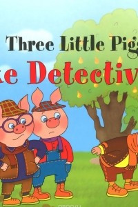 Книга The Three Little Pigs Make Detectives / Три поросенка становятся детективами