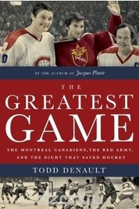 Книга The Greatest Game: The Montreal Canadiens, the Red Army, and the Night That Saved Hockey