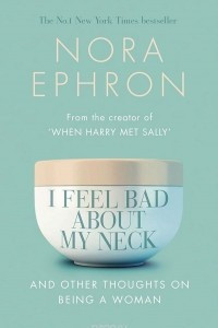 Книга I Feel Bad about My Neck and Other Thoughts on Being Woman