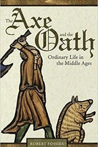 Книга The Axe and the Oath: Ordinary Life in the Middle Ages