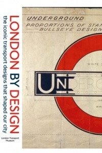 Книга London by Design: The Iconic Transport Designs That Shaped Our City