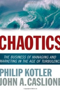 Книга Chaotics: The Business of Managing and Marketing in the Age of Turbulence