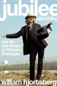 Книга Jubilee Hitchhiker: The Life and Times of Richard Brautigan