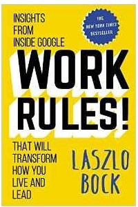 Книга Work Rules!: Insights from Inside Google That Will Transform How You Live and Lead