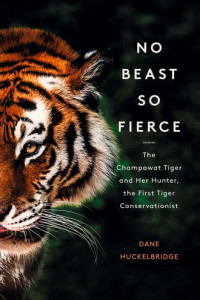 Книга No Beast So Fierce: The Terrifying True Story of the Champawat Tiger, the Deadliest Animal in History
