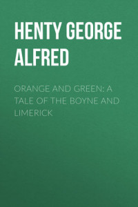 Книга Orange and Green: A Tale of the Boyne and Limerick