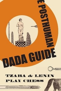Книга The Posthuman Dada Guide: Tzara & Lenin Play Chess
