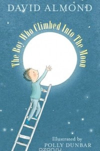 Книга The Boy Who Climbed into the Moon