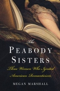 Книга The Peabody Sisters: Three Women Who Ignited American Romanticism