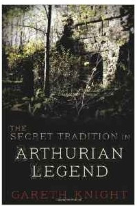 Книга The Secret Tradition in Arthurian Legend
